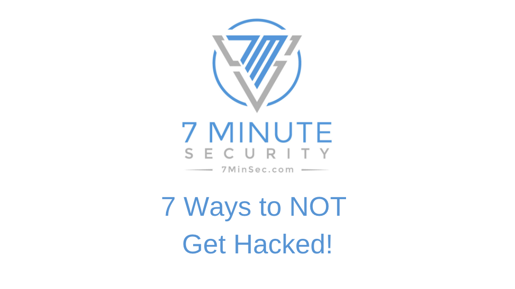 7 Ways to NOT Get Hacked!